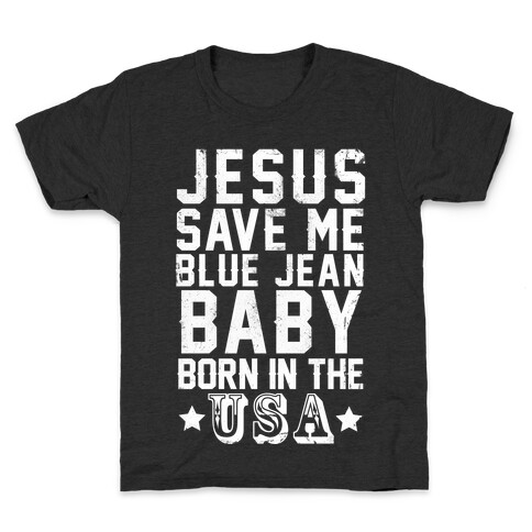 Jesus Save Me Blue jean Baby Born In The U.S.A. Kids T-Shirt