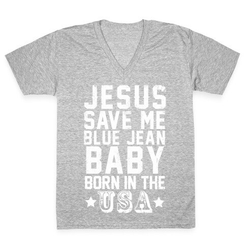 Jesus Save Me Blue jean Baby Born In The U.S.A. V-Neck Tee Shirt