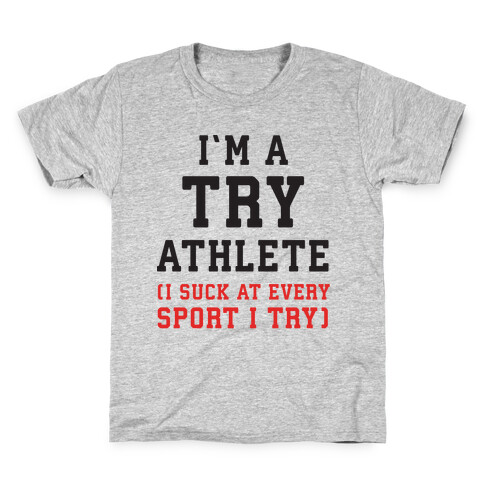 I'm A Try Athlete (I Suck At Every Sport I Try) Kids T-Shirt