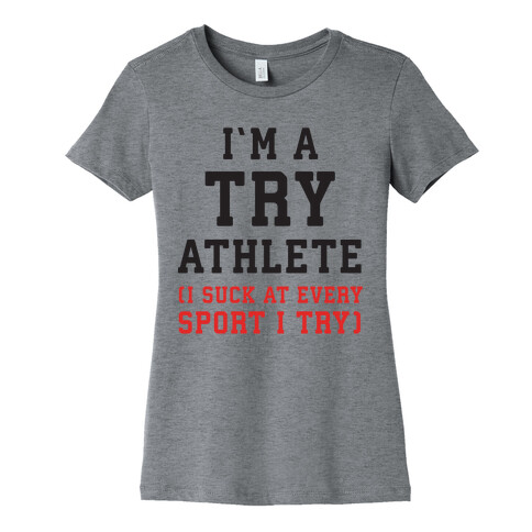 I'm A Try Athlete (I Suck At Every Sport I Try) Womens T-Shirt