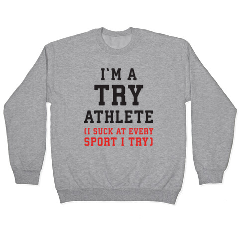 I'm A Try Athlete (I Suck At Every Sport I Try) Pullover