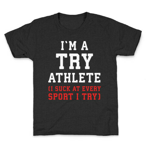 I'm A Try Athlete (I Suck At Every Sport I Try) Kids T-Shirt