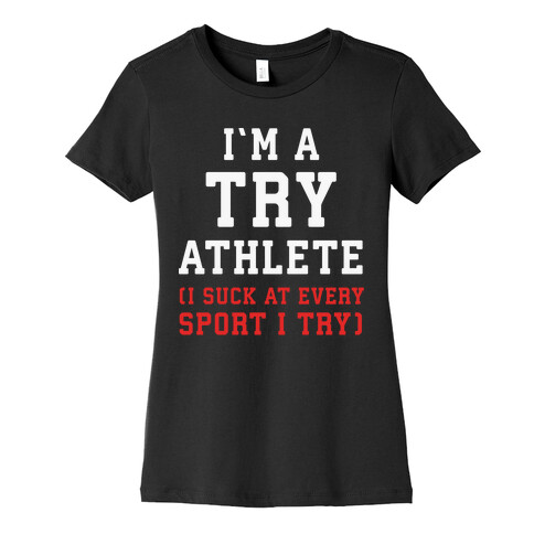 I'm A Try Athlete (I Suck At Every Sport I Try) Womens T-Shirt