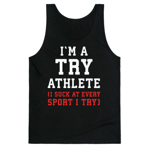 I'm A Try Athlete (I Suck At Every Sport I Try) Tank Top