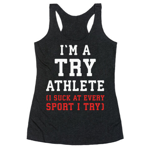 I'm A Try Athlete (I Suck At Every Sport I Try) Racerback Tank Top