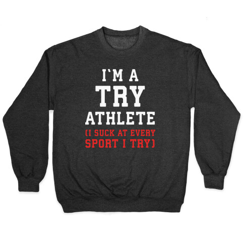 I'm A Try Athlete (I Suck At Every Sport I Try) Pullover