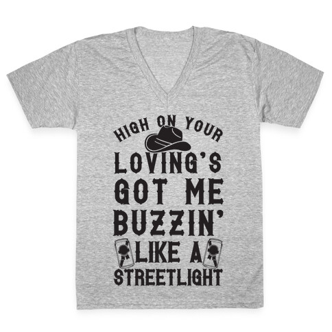 High On Your Loving's Got Me Buzzin' Like A Streetlight V-Neck Tee Shirt