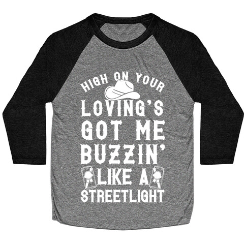 High On Your Loving's Got Me Buzzin' Like A Streetlight Baseball Tee