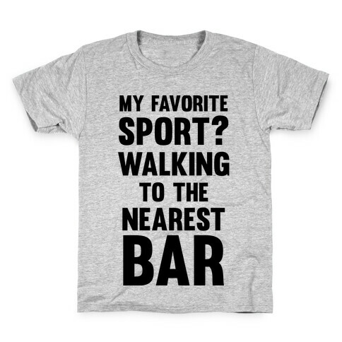 My Favorite Sport? Walking To The Nearest Bar Kids T-Shirt