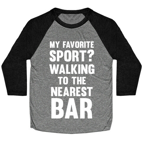 My Favorite Sport? Walking To The Nearest Bar Baseball Tee