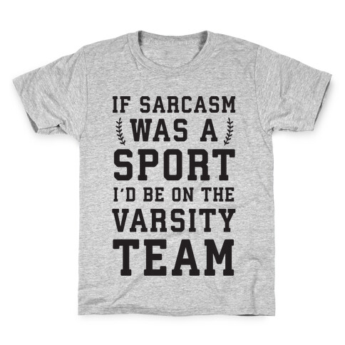 If Sarcasm Was A Sport I'd Be On The Varsity Team Kids T-Shirt