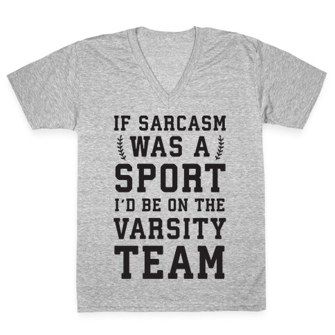 If Sarcasm Was A Sport I'd Be On The Varsity Team V-Neck Tee Shirt