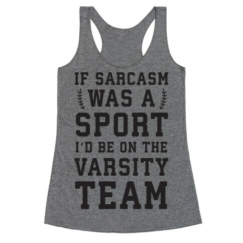 If Sarcasm Was A Sport I'd Be On The Varsity Team Racerback Tank Top