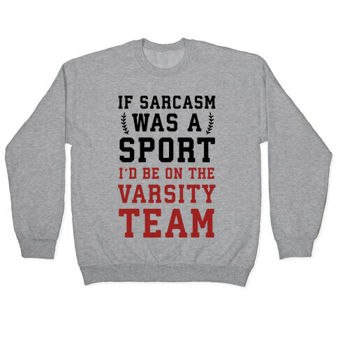 If Sarcasm Was A Sport I'd Be On The Varsity Team Pullover