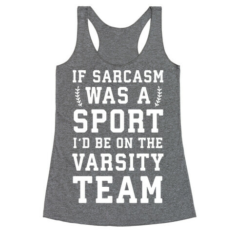 If Sarcasm Was A Sport I'd Be On The Varsity Team Racerback Tank Top