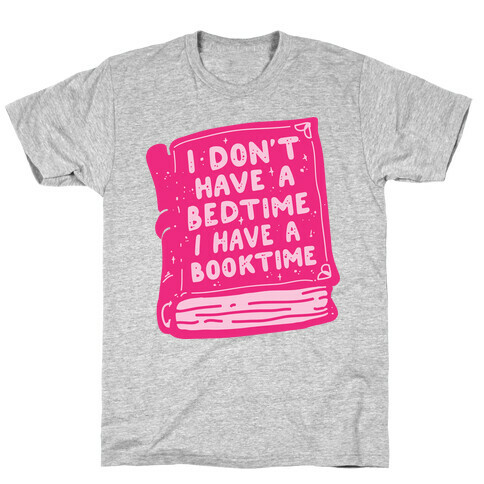I Don't Have a Bedtime I Have a Booktime T-Shirt