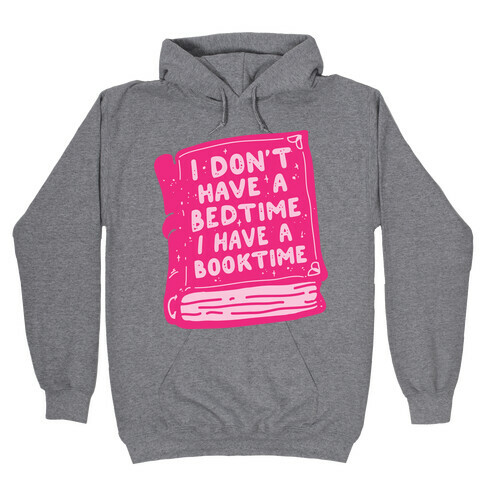 I Don't Have a Bedtime I Have a Booktime Hooded Sweatshirt