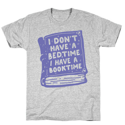 I Don't Have a Bedtime I Have a Booktime T-Shirt