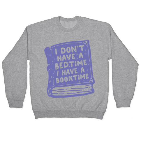 I Don't Have a Bedtime I Have a Booktime Pullover