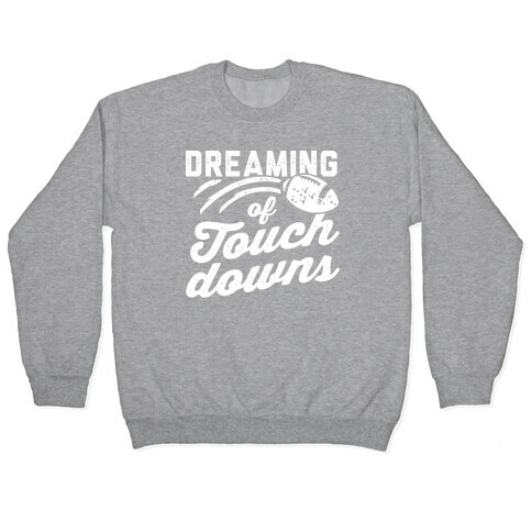 Dreaming Of Touchdowns Pullover