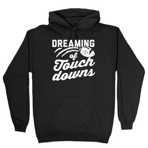 Dreaming Of Touchdowns Hooded Sweatshirt
