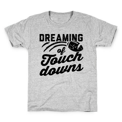 Dreaming Of Touchdowns Kids T-Shirt