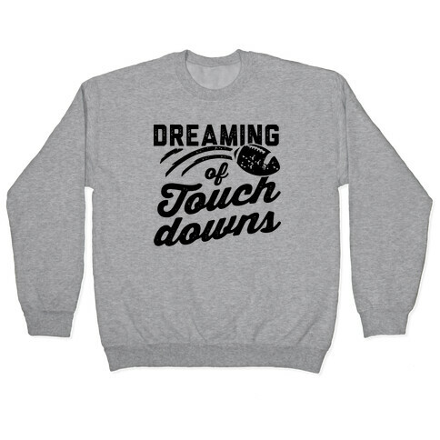 Dreaming Of Touchdowns Pullover
