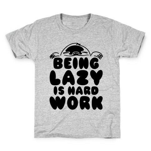 Being Lazy Is Hard Work Kids T-Shirt