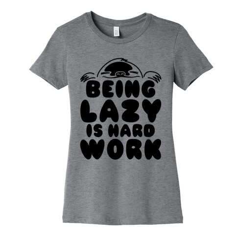 Being Lazy Is Hard Work Womens T-Shirt