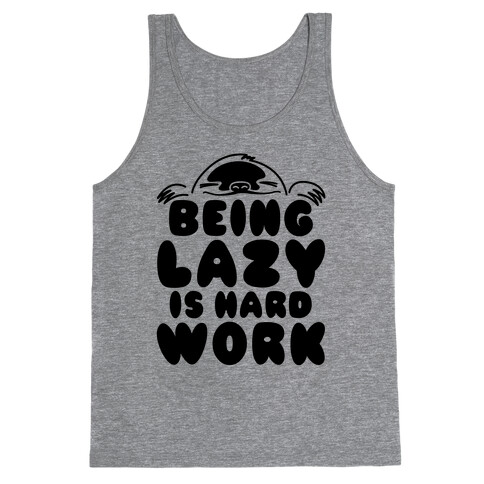 Being Lazy Is Hard Work Tank Top