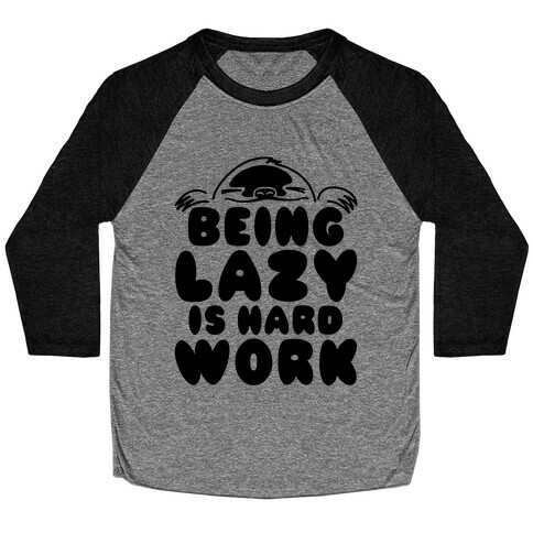 Being Lazy Is Hard Work Baseball Tee