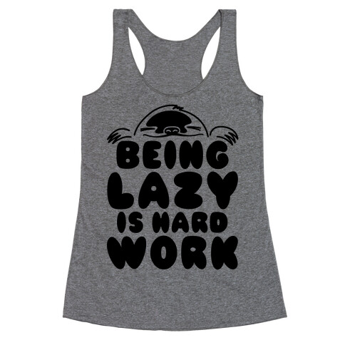 Being Lazy Is Hard Work Racerback Tank Top