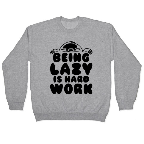 Being Lazy Is Hard Work Pullover
