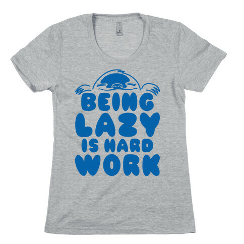 Being Lazy Is Hard Work Womens T-Shirt