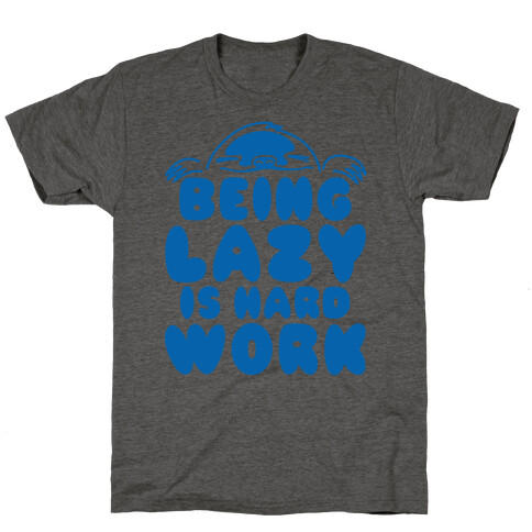 Being Lazy Is Hard Work T-Shirt