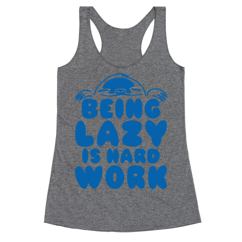Being Lazy Is Hard Work Racerback Tank Top