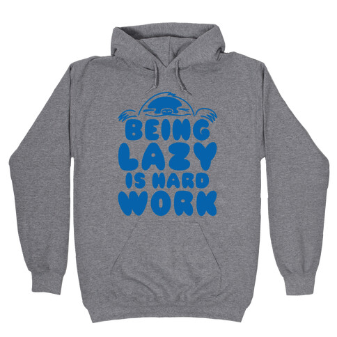 Being Lazy Is Hard Work Hooded Sweatshirt