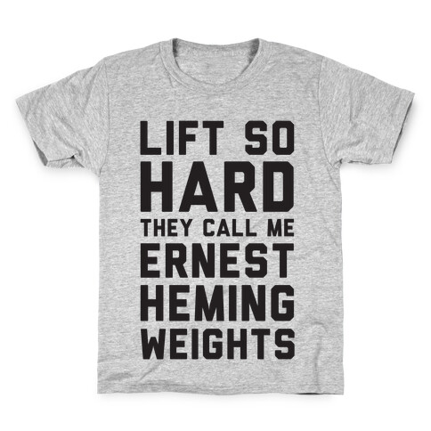 Lift So Hard The Call Me Ernest Hemingweights Kids T-Shirt