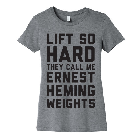 Lift So Hard The Call Me Ernest Hemingweights Womens T-Shirt