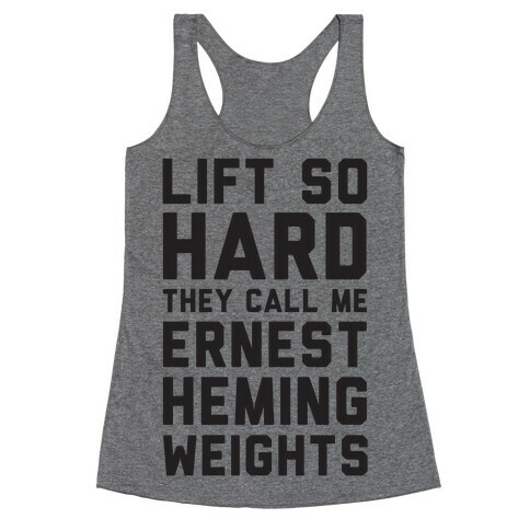 Lift So Hard The Call Me Ernest Hemingweights Racerback Tank Top