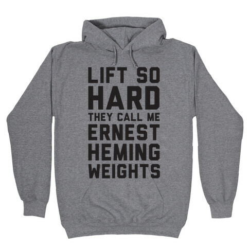 Lift So Hard The Call Me Ernest Hemingweights Hooded Sweatshirt