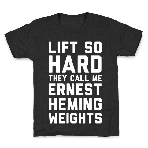 Lift So Hard The Call Me Ernest Hemingweights Kids T-Shirt