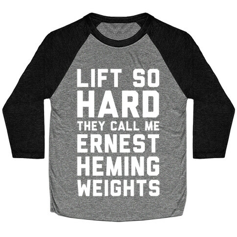 Lift So Hard The Call Me Ernest Hemingweights Baseball Tee