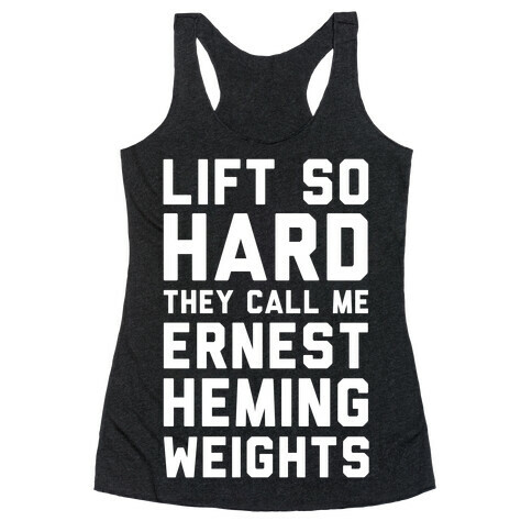 Lift So Hard The Call Me Ernest Hemingweights Racerback Tank Top