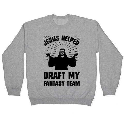 Jesus Helped Draft My Fantasy Team Pullover