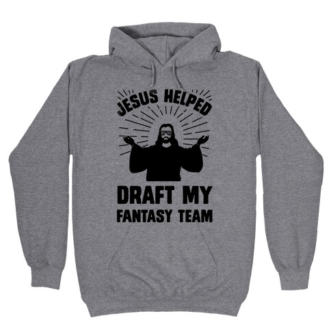 Jesus Helped Draft My Fantasy Team Hooded Sweatshirt