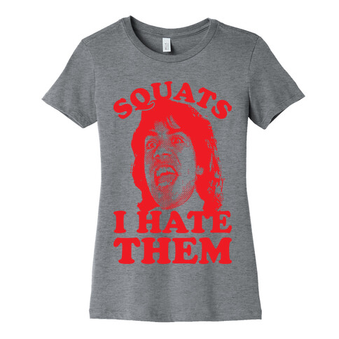 Squats I Hate Them Womens T-Shirt