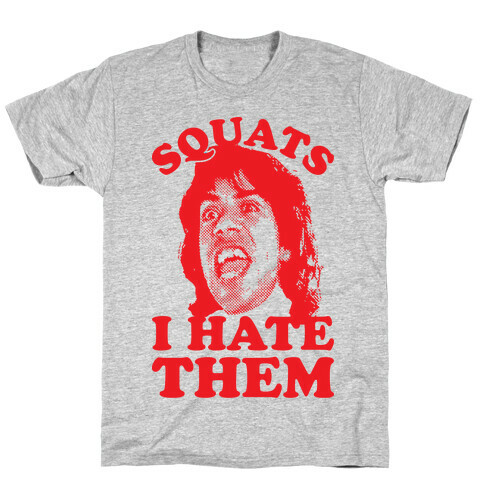Squats I Hate Them T-Shirt