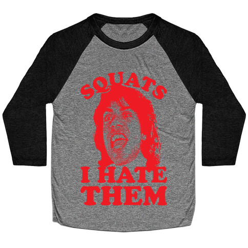 Squats I Hate Them Baseball Tee