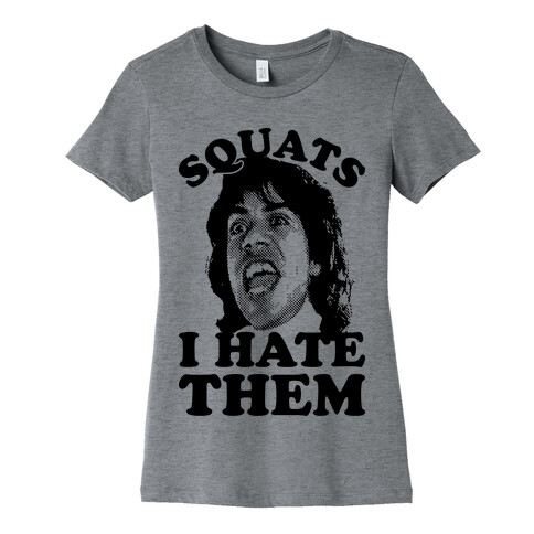 Squats I Hate Them Womens T-Shirt